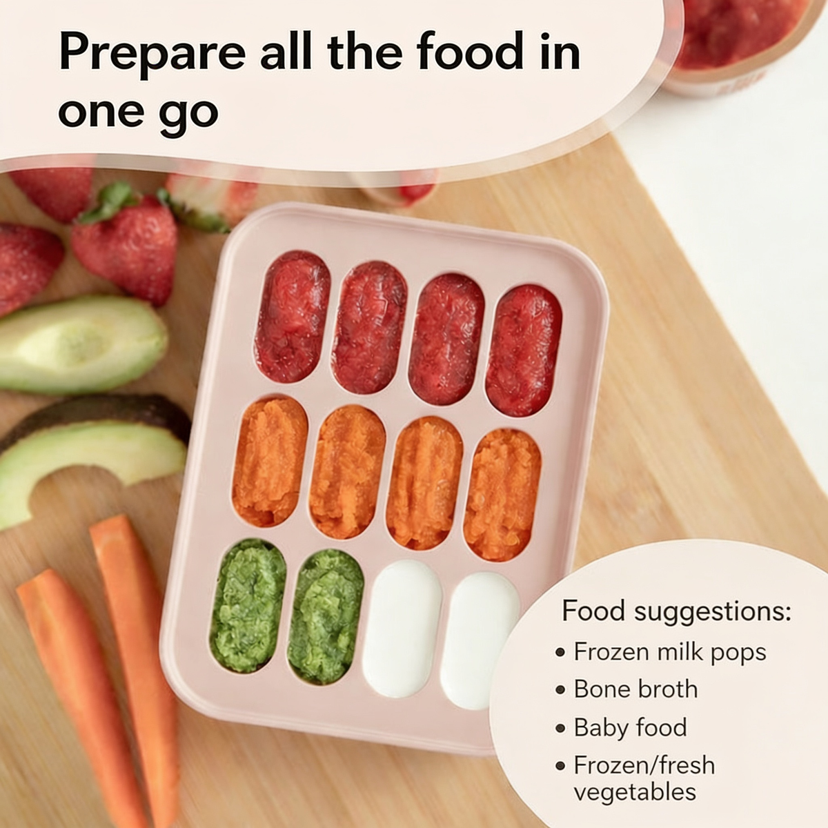 Prepare all the food in one go. Food suggestions:. Frozen milk pops. Bone broth. Baby food. Frozen/fresh vegetables