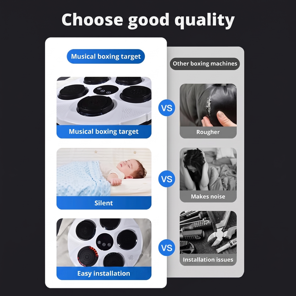 Choose good quality. Musical boxing target. Other boxing machines. Musical boxing target. Rougher. VS. Silent. Makes noise. VS. Easy installation. Installation issues. VS