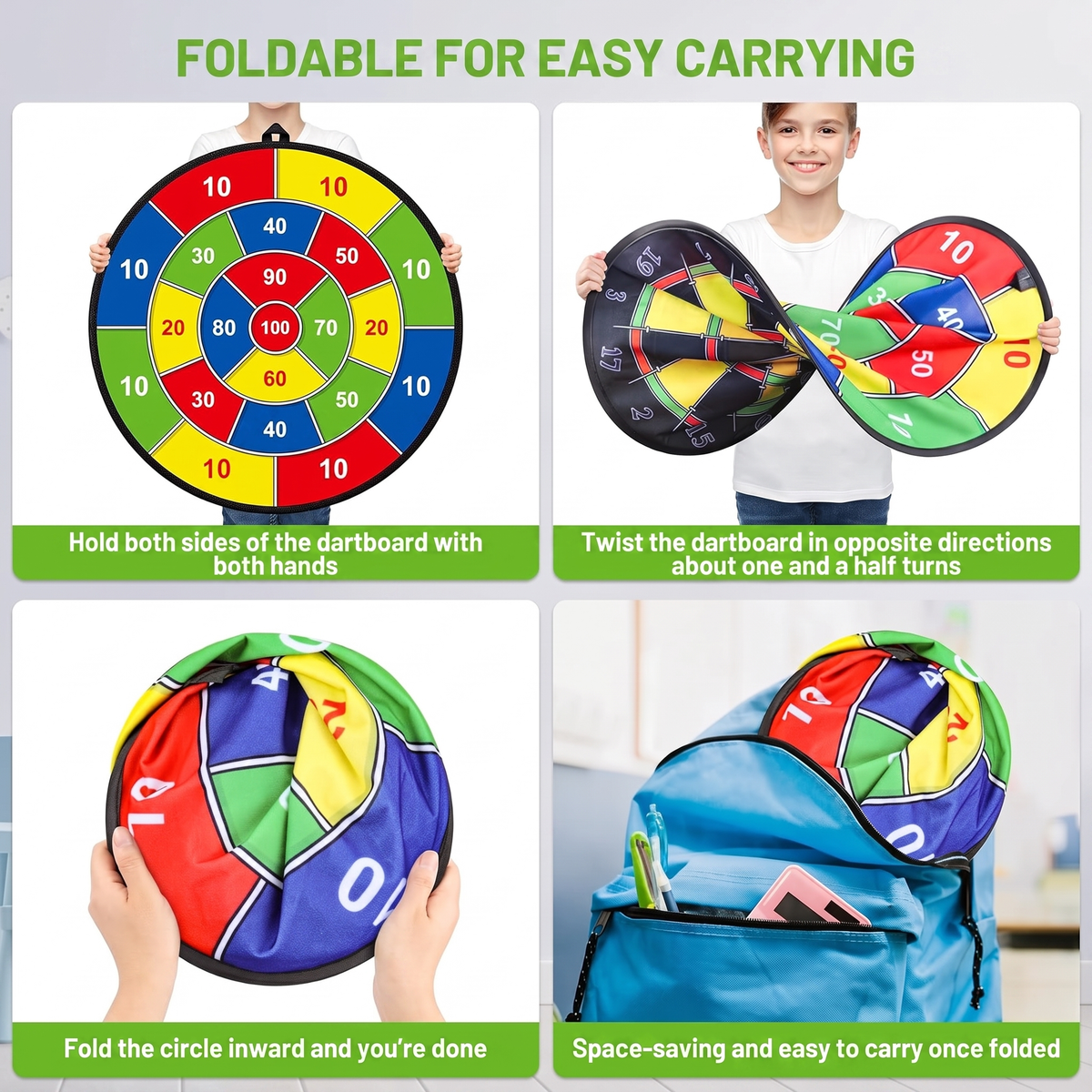 FOLDABLE FOR EASY CARRYING. Hold both sides of the dartboard with both hands. Twist the dartboard in opposite directions about one and a half turns. Fold the circle inward and you're done. Space-saving and easy to carry once folded