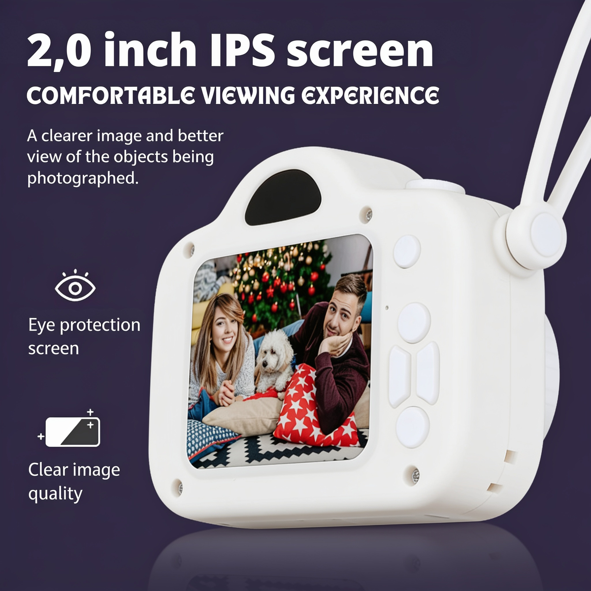 2.0 inch IPS screen. COMFORTABLE VIEWING EXPERIENCE. A clearer image and better view of the objects being photographed.. Eye protection screen. Clear image quality