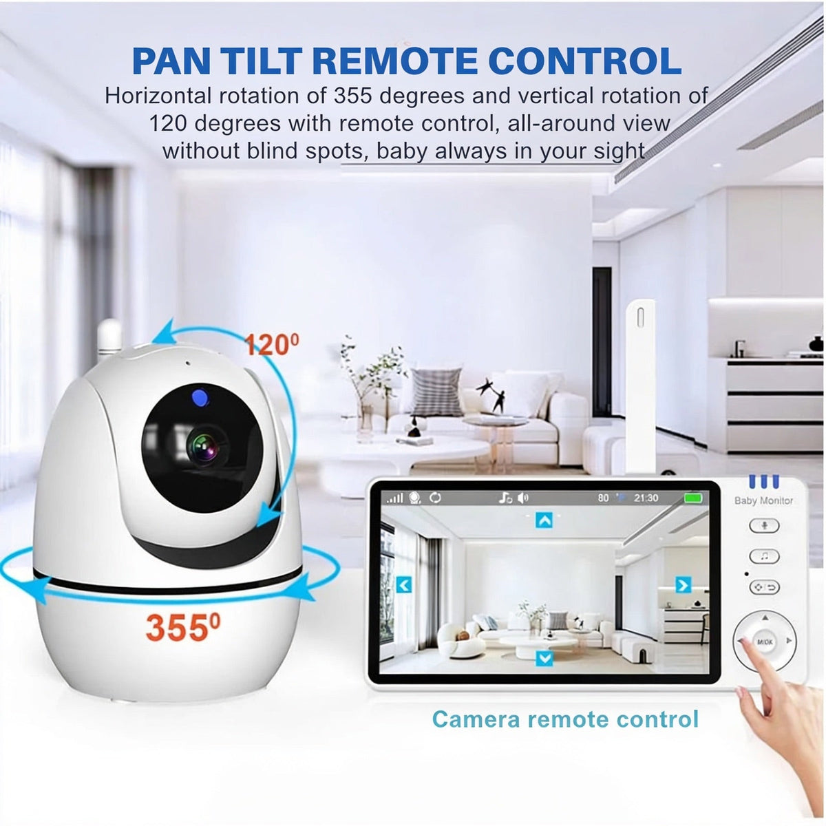PAN TILT REMOTE CONTROL. Horizontal rotation of 355 degrees and vertical rotation of 120 degrees with remote control, all-around view without blind spots, baby always in your sight. 120⁰. 355⁰. Camera remote control