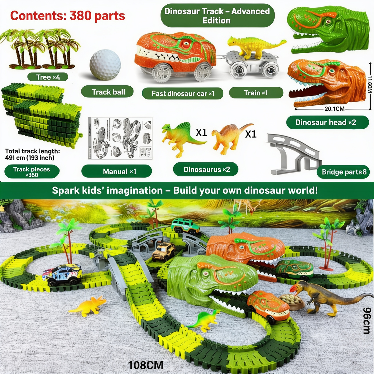 Contents: 380 parts. Dinosaur Track – Advanced Edition. Tree ×4. Track ball. Fast dinosaur car ×1. Train ×1. Dinosaur head ×2. Total track length: 491 cm (193 inch). Track pieces ×360. Manual ×1. Dinosaur ×2. Bridge parts ×8. Spark kids' imagination 