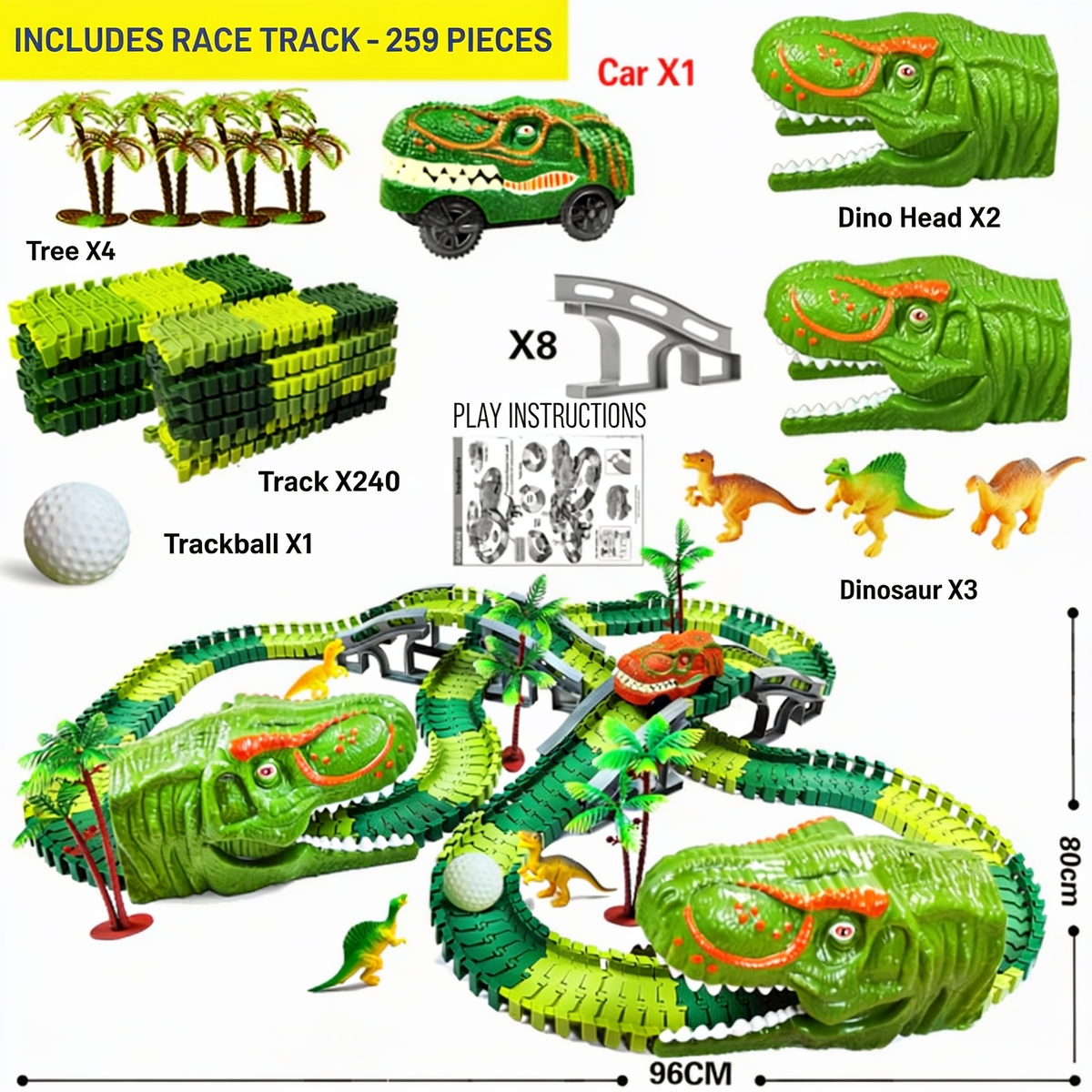 INCLUDES RACE TRACK - 259 PIECES. Car X1. Tree X4. Track X240. Trackball X1. X8. PLAY INSTRUCTIONS. Dino Head X2. Dinosaur X3. 80CM. 96CM