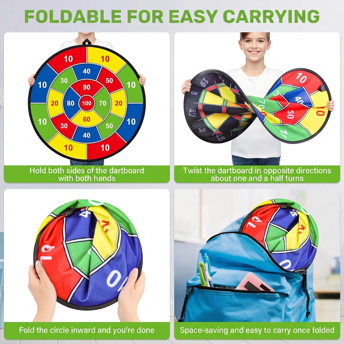 FOLDABLE FOR EASY CARRYING. Hold both sides of the dartboard with both hands. Twist the dartboard in opposite directions about one and a half turns. Fold the circle inward and you're done. Space-saving and easy to carry once folded