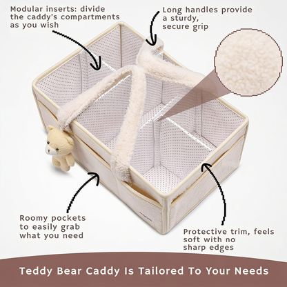 Modular inserts: divide the caddy's compartments as you wish. Long handles provide a sturdy, secure grip. Roomy pockets to easily grab what you need. Protective trim, feels soft with no sharp edges. Teddy Bear Caddy Is Tailored To Your Needs