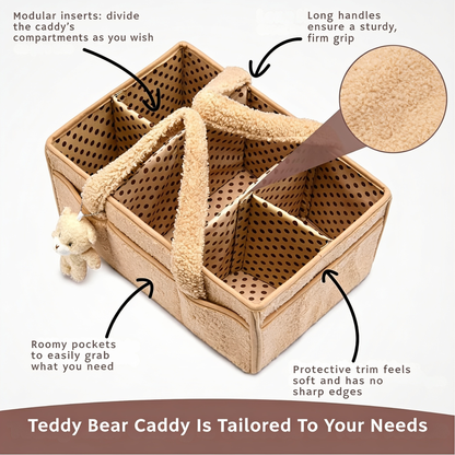 Modular inserts: divide the caddy's compartments as you wish. Long handles ensure a sturdy, firm grip. Roomy pockets to easily grab what you need. Protective trim feels soft and has no sharp edges. Teddy Bear Caddy Is Tailored To Your Needs
