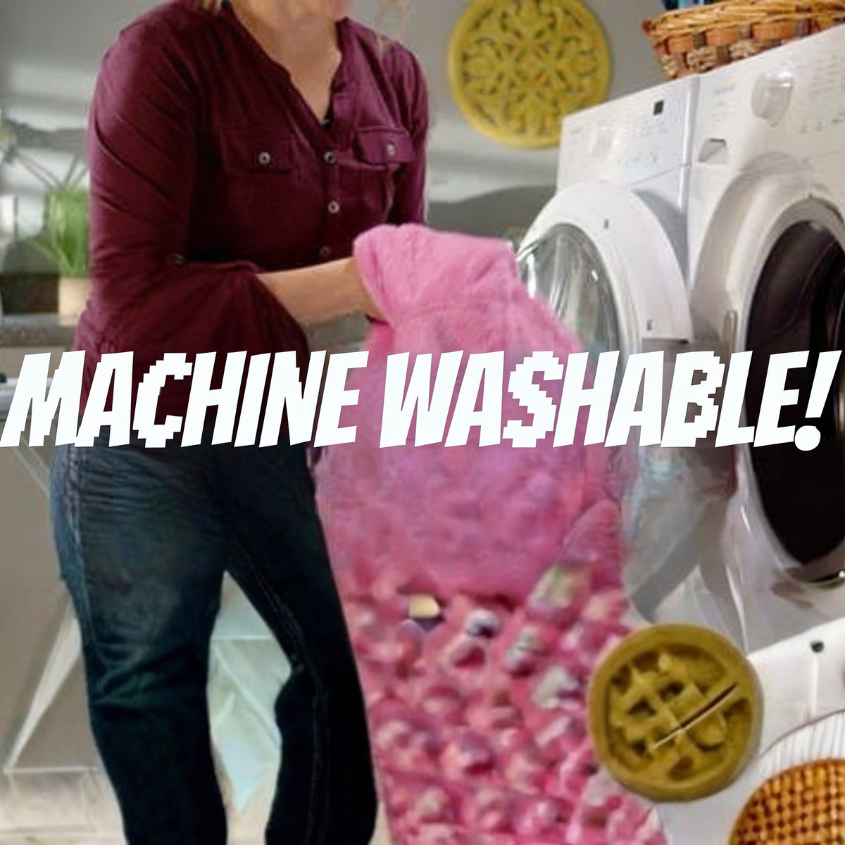 MACHINE WASHABLE!