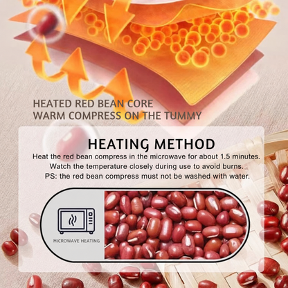 HEATED RED BEAN CORE. WARM COMPRESS ON THE TUMMY. HEATING METHOD. Heat the red bean compress in the microwave for about 1.5 minutes. Watch the temperature closely during use to avoid burns. PS: the red bean compress must not be washed with water.. MI