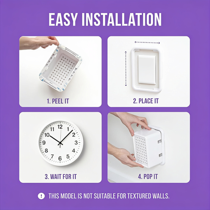 EASY INSTALLATION. 1. PEEL IT. 2. PLACE IT. 3. WAIT FOR IT. 4. POP IT. THIS MODEL IS NOT SUITABLE FOR TEXTURED WALLS.