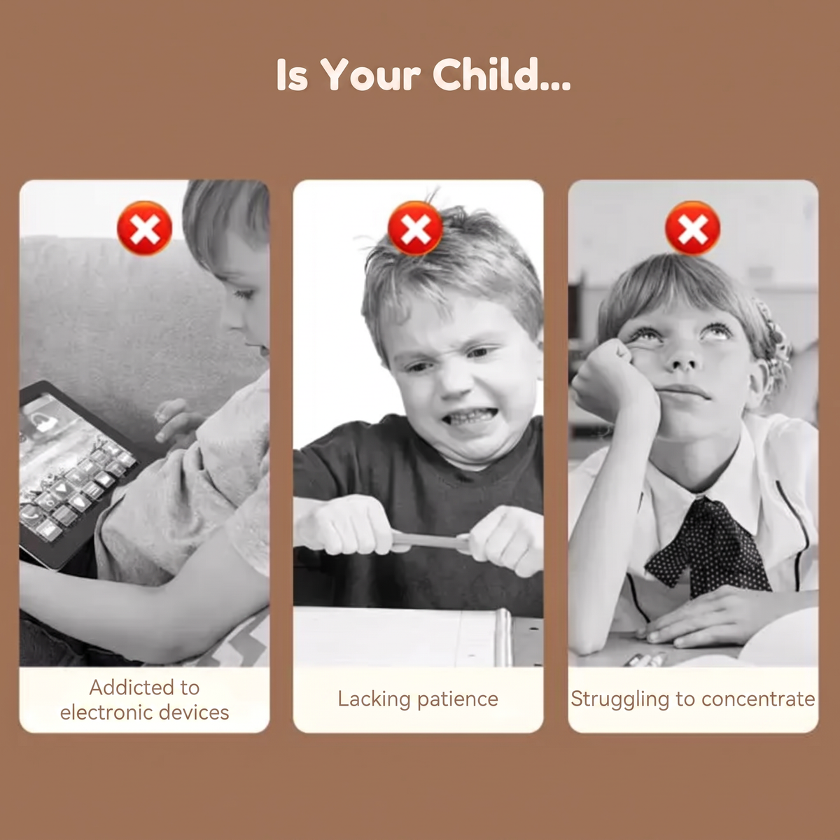 Is Your Child.... Addicted to electronic devices. Lacking patience. Struggling to concentrate