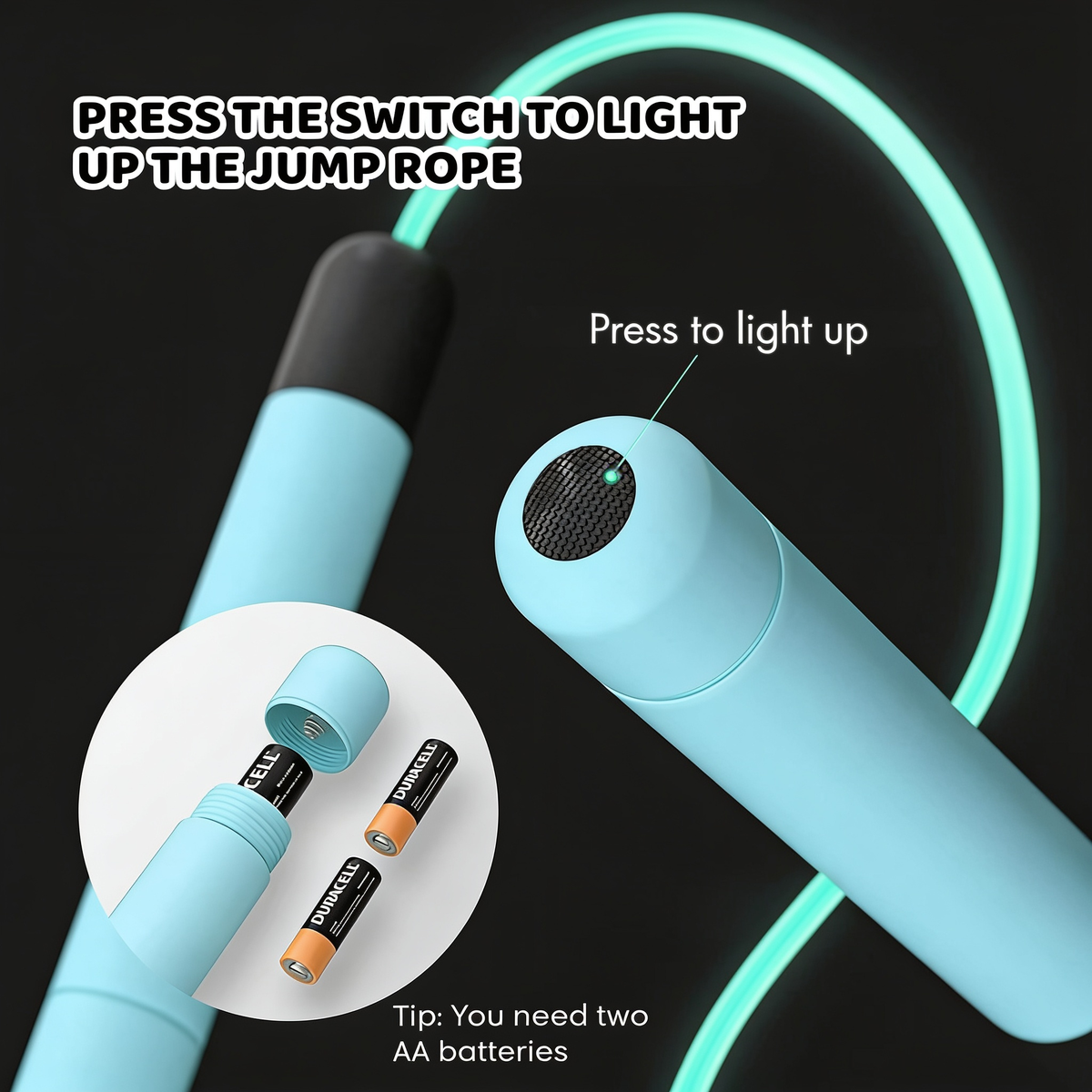 PRESS THE SWITCH TO LIGHT UP THE JUMP ROPE. Press to light up. Tip: You need two AA batteries