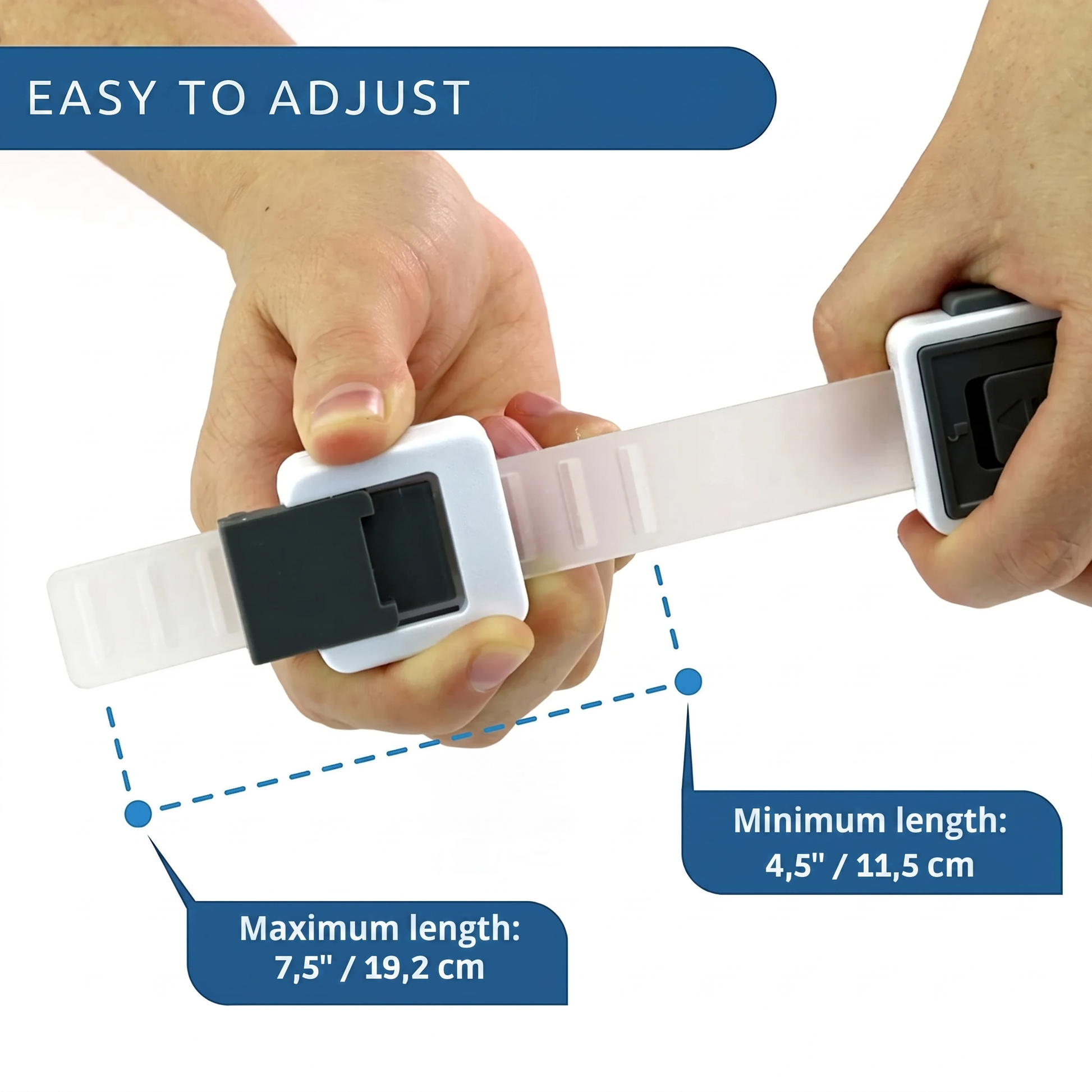 EASY TO ADJUST. Maximum length:. 7.5" / 19.2 cm. Minimum length:. 4.5" / 11.5 cm